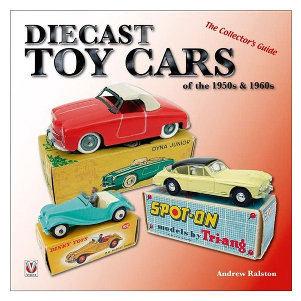 Diecast Toy Cars of the 1950s & 1960s The Collector's Guide