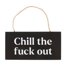 Chill The F*ck Out Hanging MDF Sign